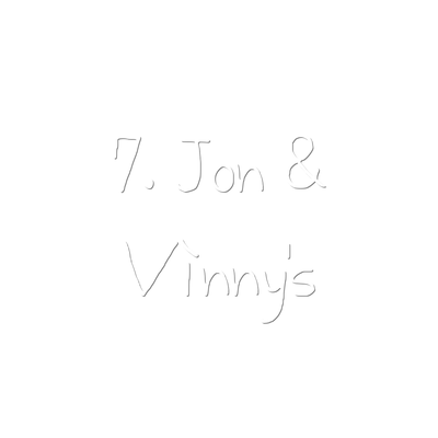 7. Jon & Vinny’s